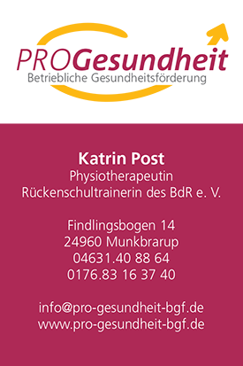 PRO Gesundheit, Betriebliche Gesundheitsförderung, Katrin Post, Physiotherapeutin, Findlingsbogen 14, 24960 Munkbrarup, Fon 04631.40 88 64, Mobil 0176.83 16 37 40